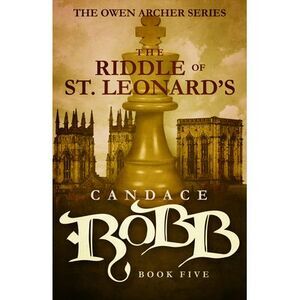 The Riddle of St. Leonard's: The Owen Archer Series - Book Five -- Candace Robb